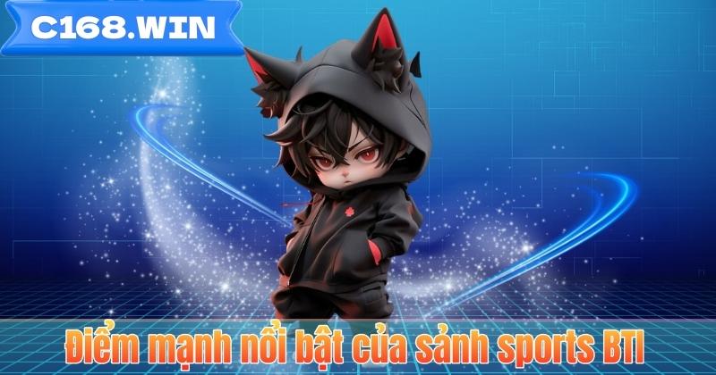 Điểm mạnh nổi bật của sảnh sports BTI