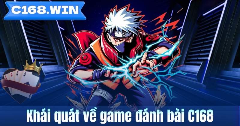 Tổng Hợp Các Game Đánh Bài Nên Tìm Hiểu Tại C168 Khái quát về game đánh bài C168