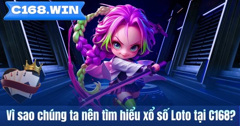 Xổ Số Loto – Tìm Hiểu Cách Chơi Và Thông Tin Cơ Bản Trên C168 Vì sao chúng ta nên tìm hiểu xổ số Loto tại C168?