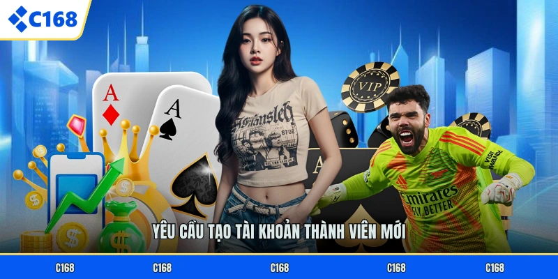 ĐĂNG KÝ C168 Yêu cầu tạo tài khoản thành viên mới